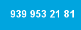 939 953 21 81